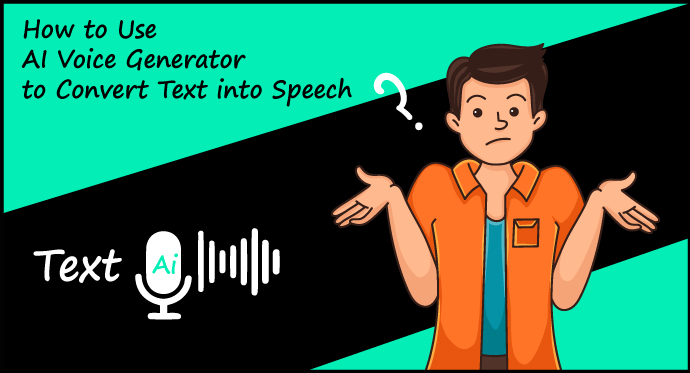 How to Use AI Voice Generator to Convert Text into Speech