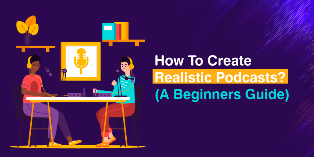 Create Realistic Podcasts