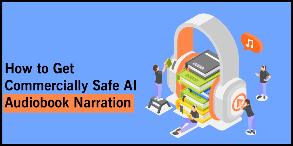 How-to-Get-Commercially-Safe-AI-Audiobook-Narration