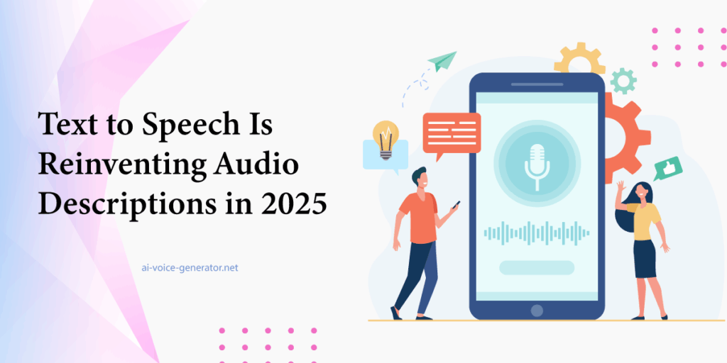 Text-to-Speech-Is-Reinventing-Audio-Descriptions-in-2025.